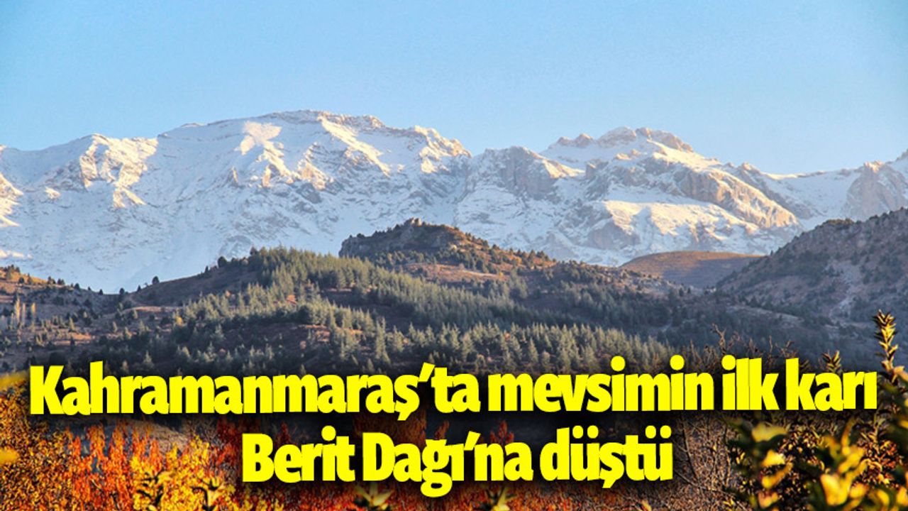 Kahramanmaraş'ta mevsimin ilk karı Berit Dağı'na düştü