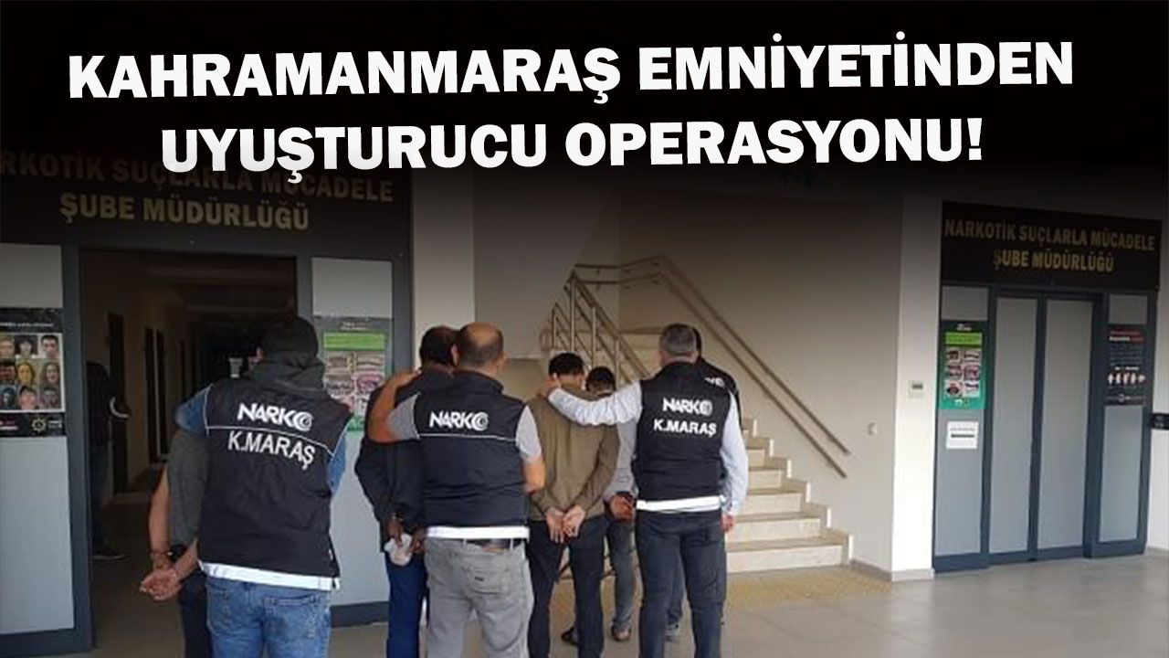 Kahramanmaraş'ta uyuşturucu operasyonu: 4 tutuklu