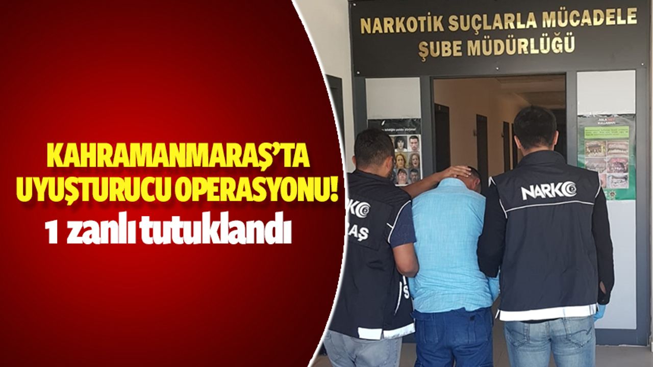 Kahramanmaraş'taki Uyuşturucu Operasyonunda 1 Zanlı Tutuklandı