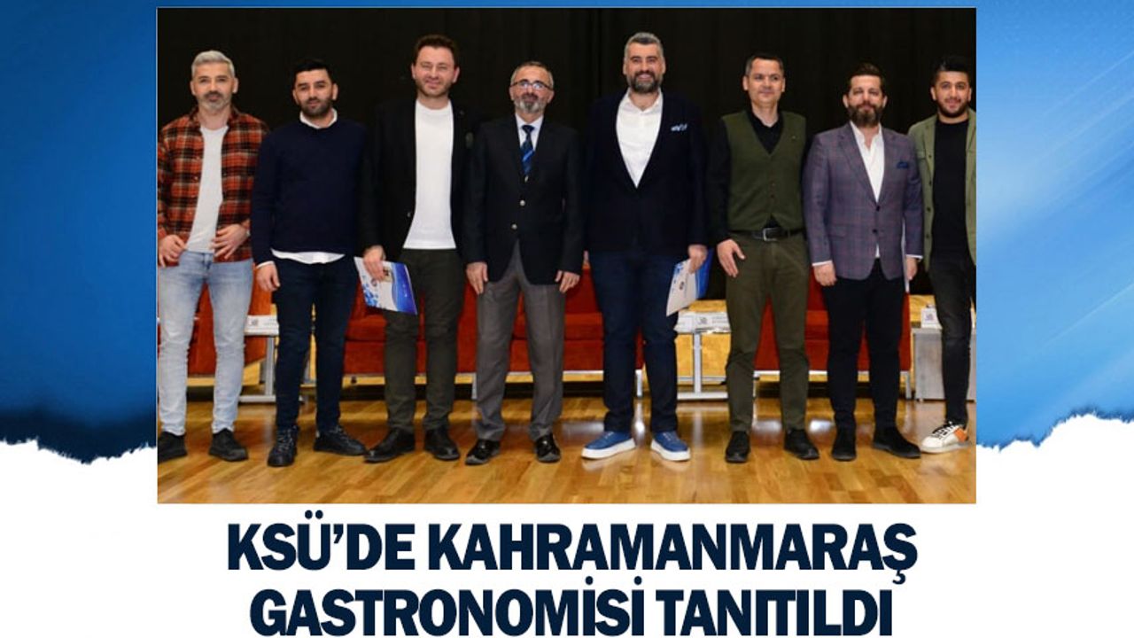KSÜ’de Kahramanmaraş Gastronomisi Tanıtıldı