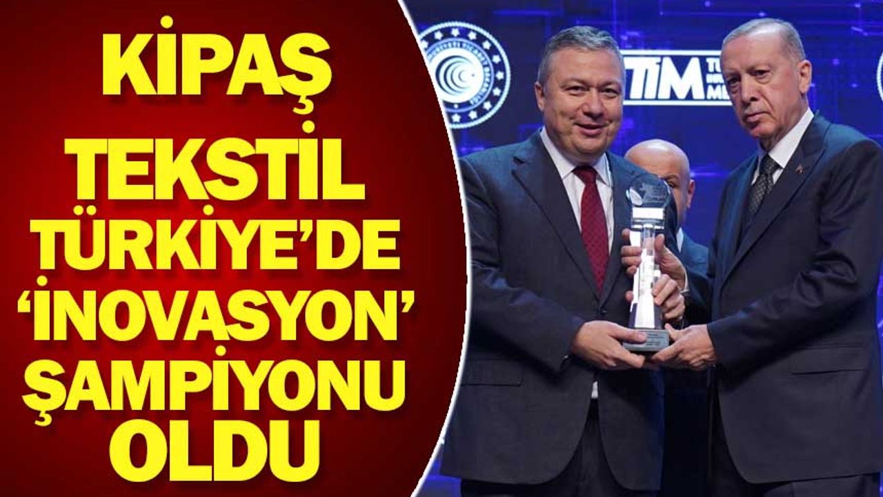 Kipaş Tekstil  Türkiye’de ‘inovasyon’  şampiyonu oldu