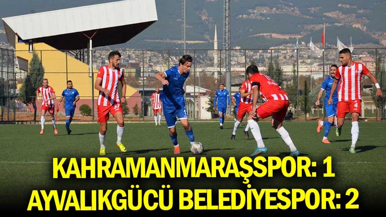 Kahramanmaraşspor: 1 Ayvalıkgücü Belediyespor: 2