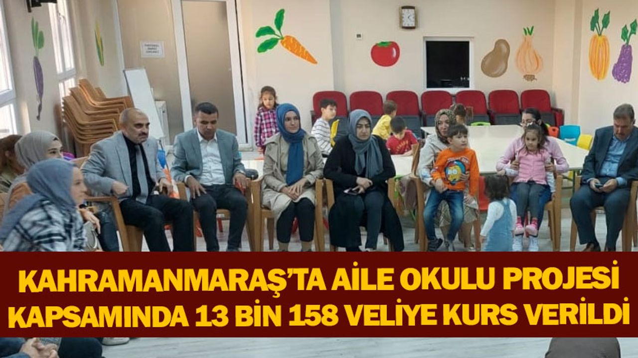 Kahramanmaraş’ta aile okulu projesi kapsamında 13 bin 158 veliye kurs verildi