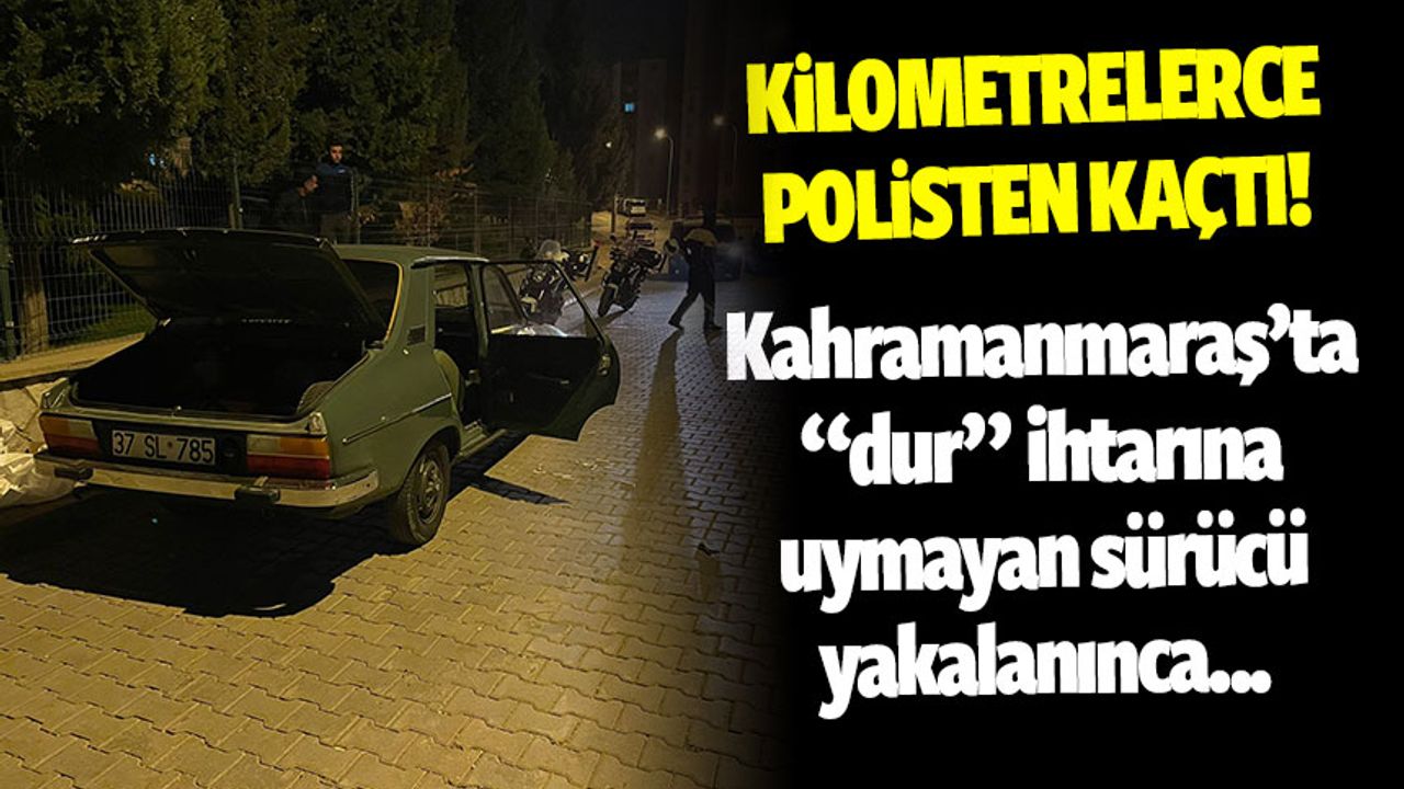 Kahramanmaraş'ta polisten kaçan kişi böyle yakalandı!