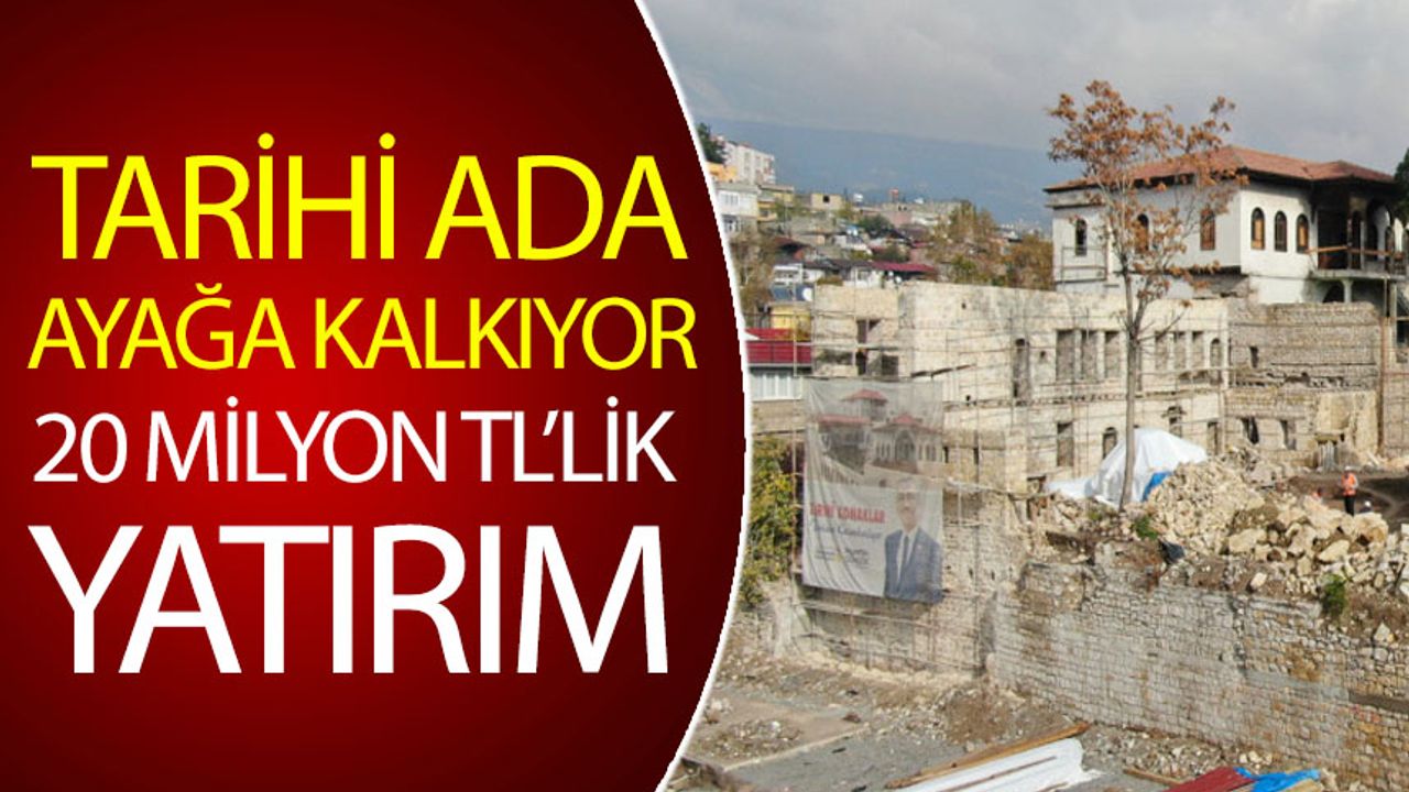 Kahramanmaraş'ta Tarihi Ada Ayağa Kalkıyor