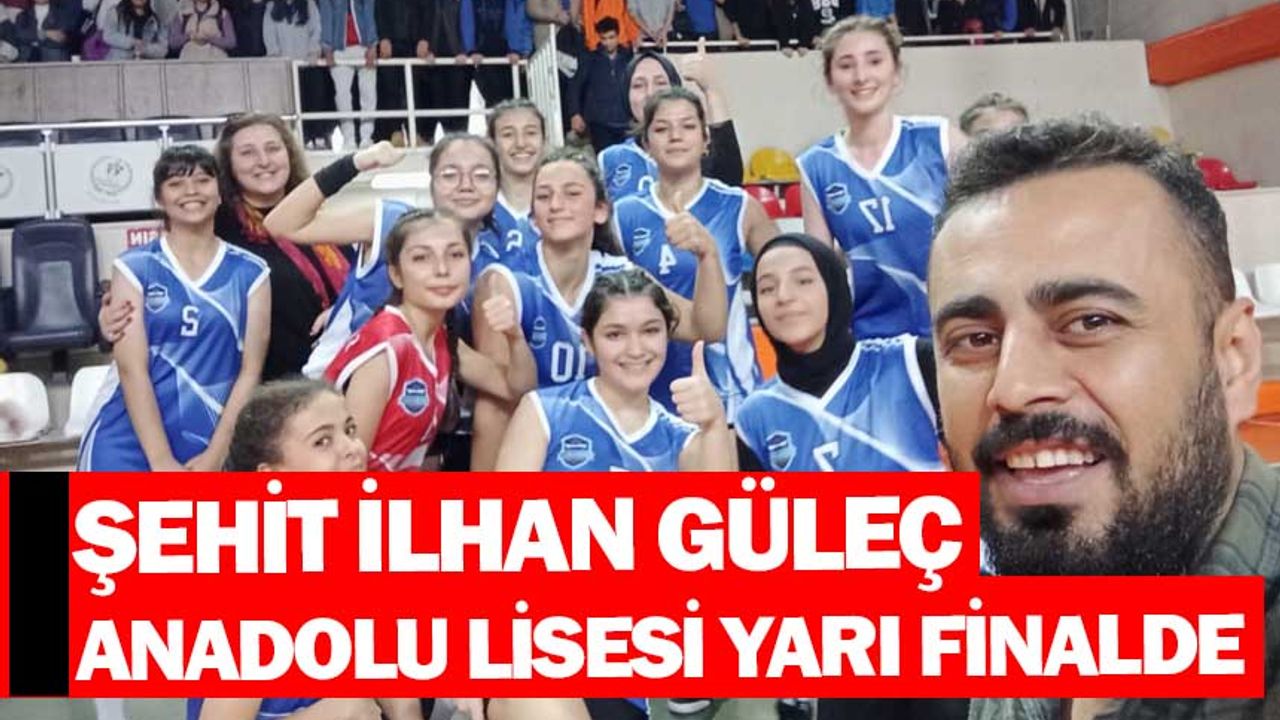 Şehit İlhan Güleç Anadolu lisesi Yarı Finalde