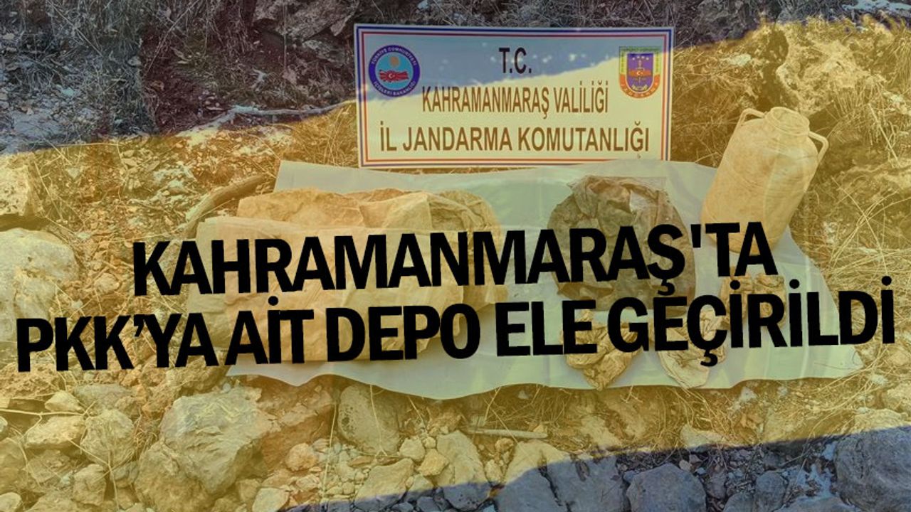 Kahramanmaraş’ta PKK’ya ait depo ele geçirildi 