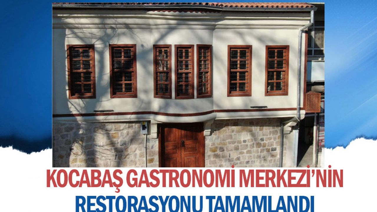 Kocabaş Gastronomi Merkezi’nin Restorasyonu Tamamlandı