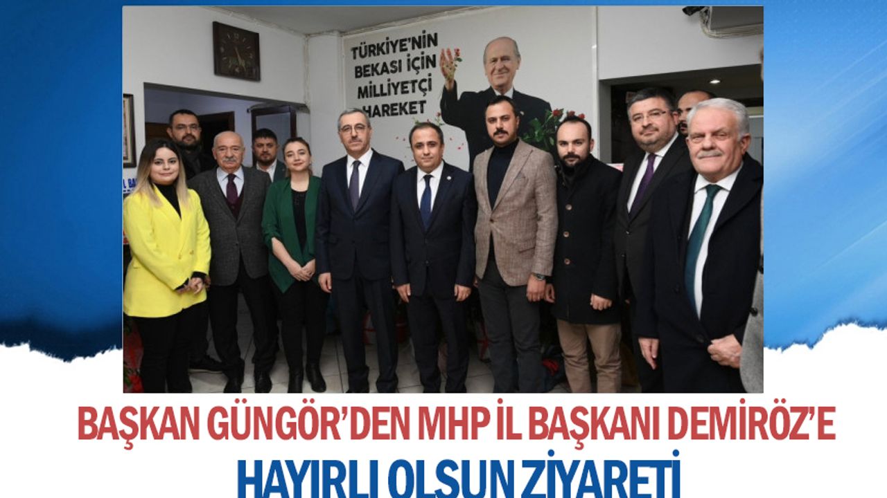 Başkan Güngör’den MHP İl Başkanı Demiröz’e Hayırlı Olsun Ziyareti