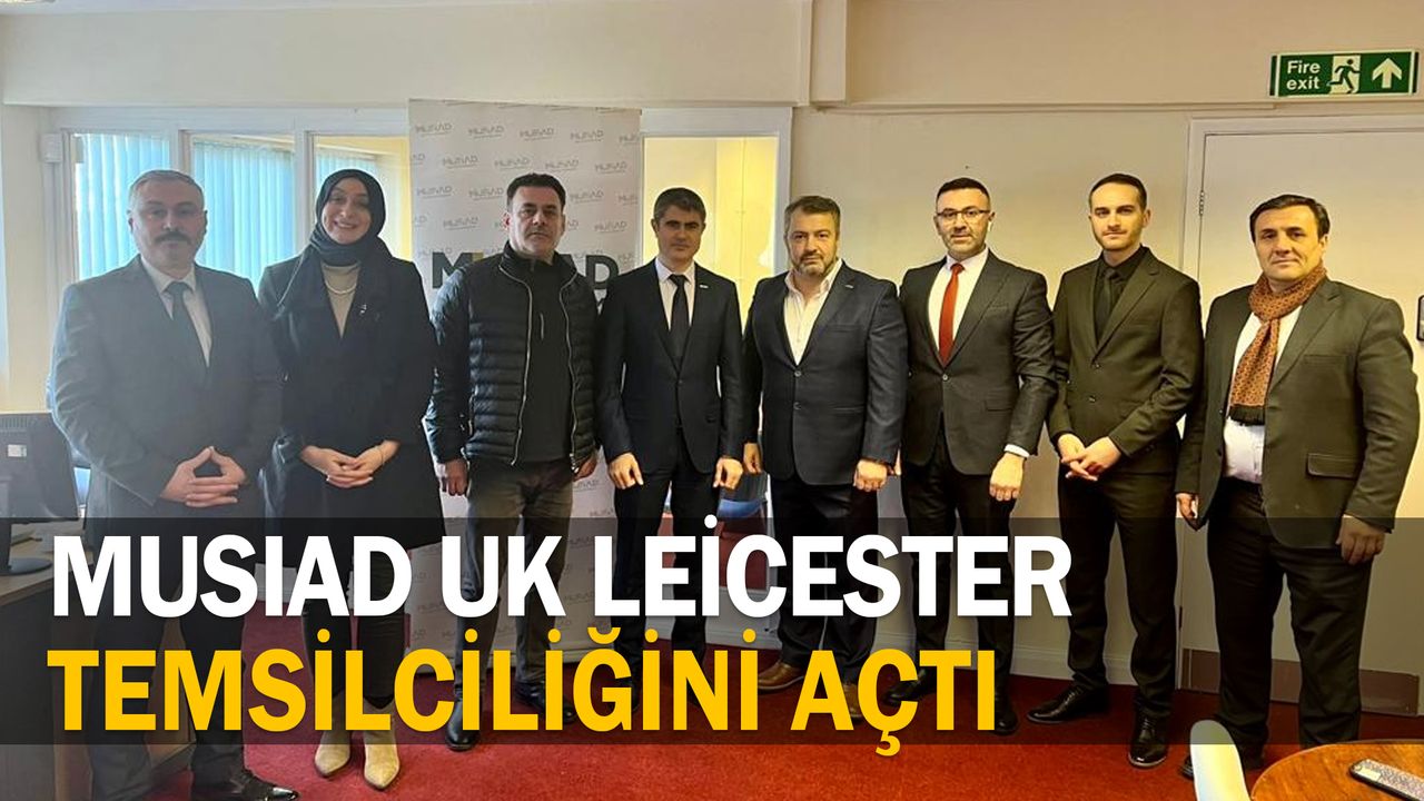 MUSIAD UK Leicester Temsilciliğini açtı