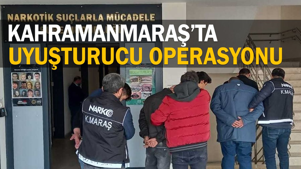 Kahramanmaraş'ta uyuşturucu operasyonunda yakalanan 4 zanlı tutuklandı