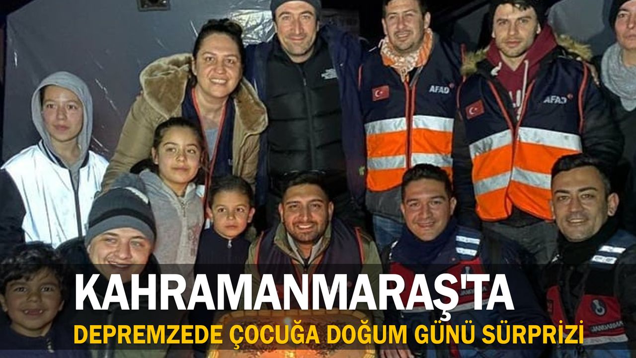 Kahramanmaraş'ta depremzede çocuğa doğum günü sürprizi