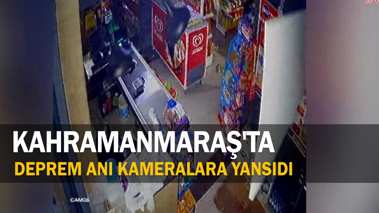 Kahramanmaraş'ta deprem anı kameralara yansıdı
