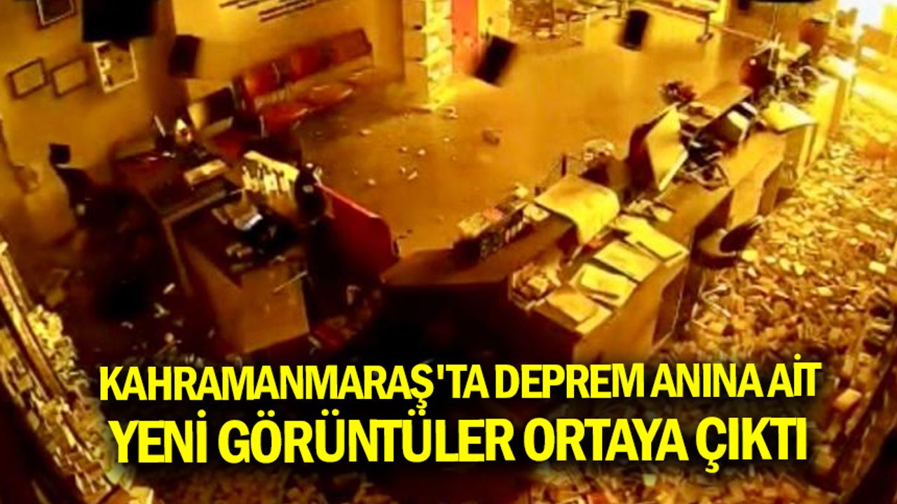 Kahramanmaraş'ta deprem anına ait yeni görüntüler ortaya çıktı