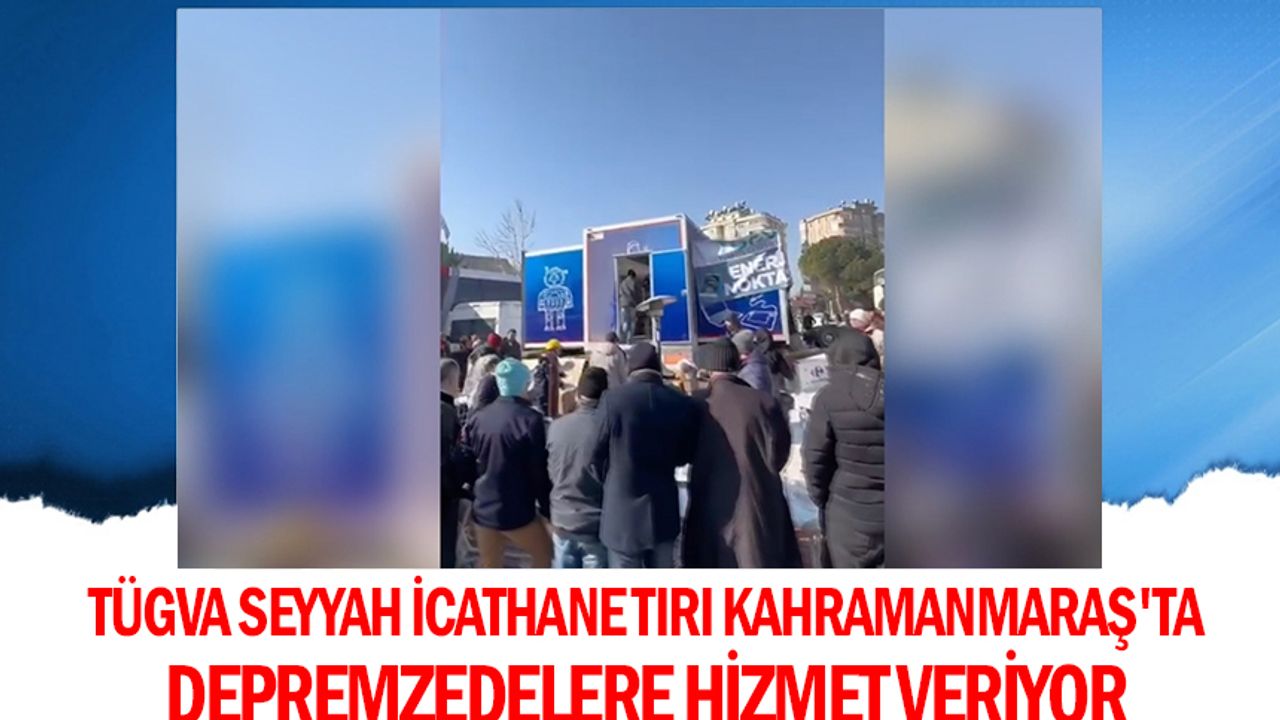 TÜGVA Seyyah İcathane tırı Kahramanmaraş'ta depremzedelere hizmet veriyor