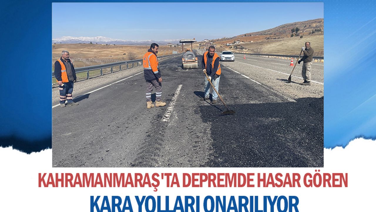 Kahramanmaraş'ta depremde hasar gören kara yolları onarılıyor