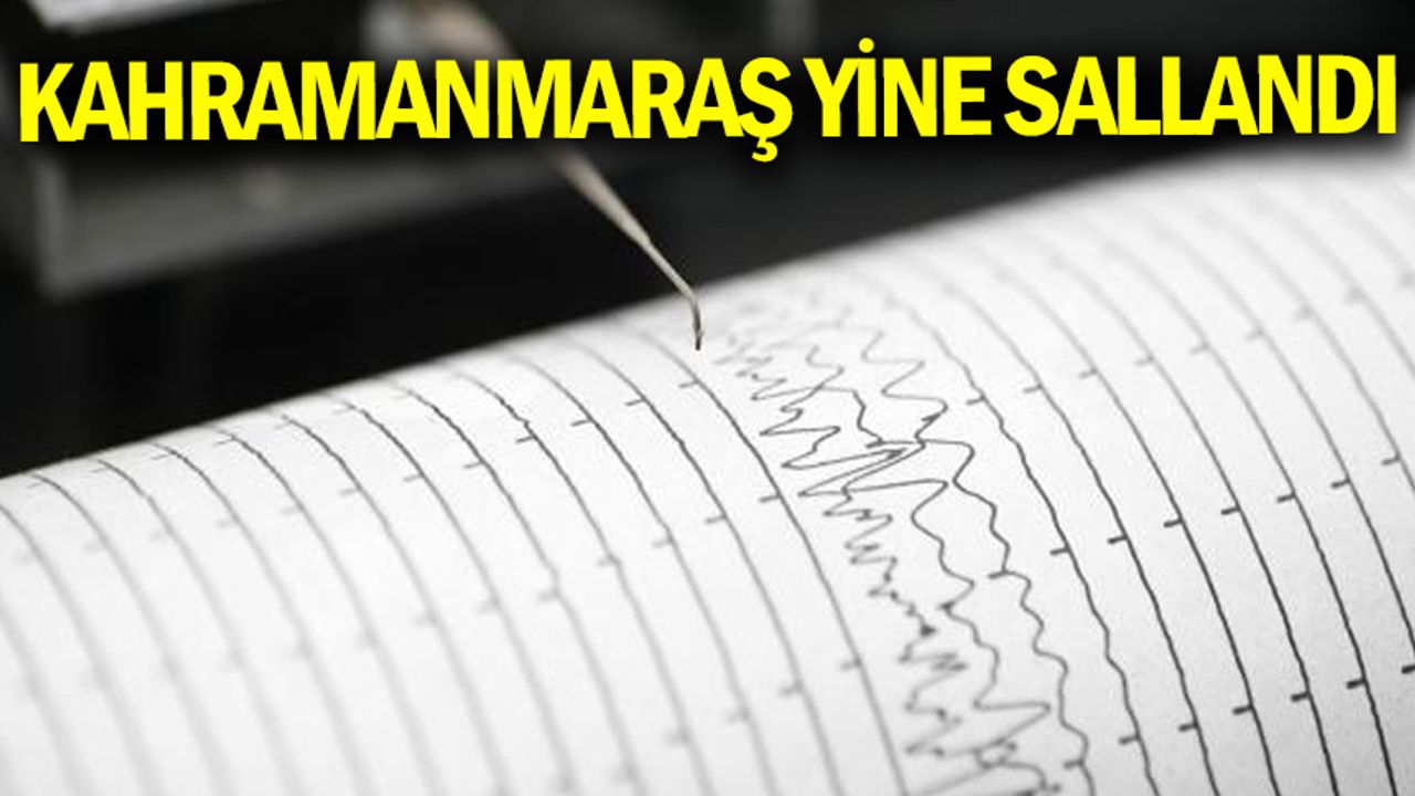 Kahramanmaraş'ta 4,7 büyüklüğüde deprem