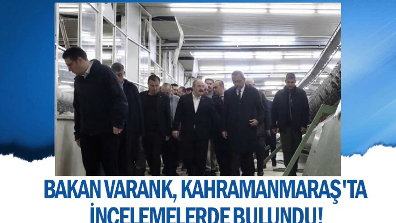 Bakan Varank, Kahramanmaraş'ta incelemelerde bulundu!