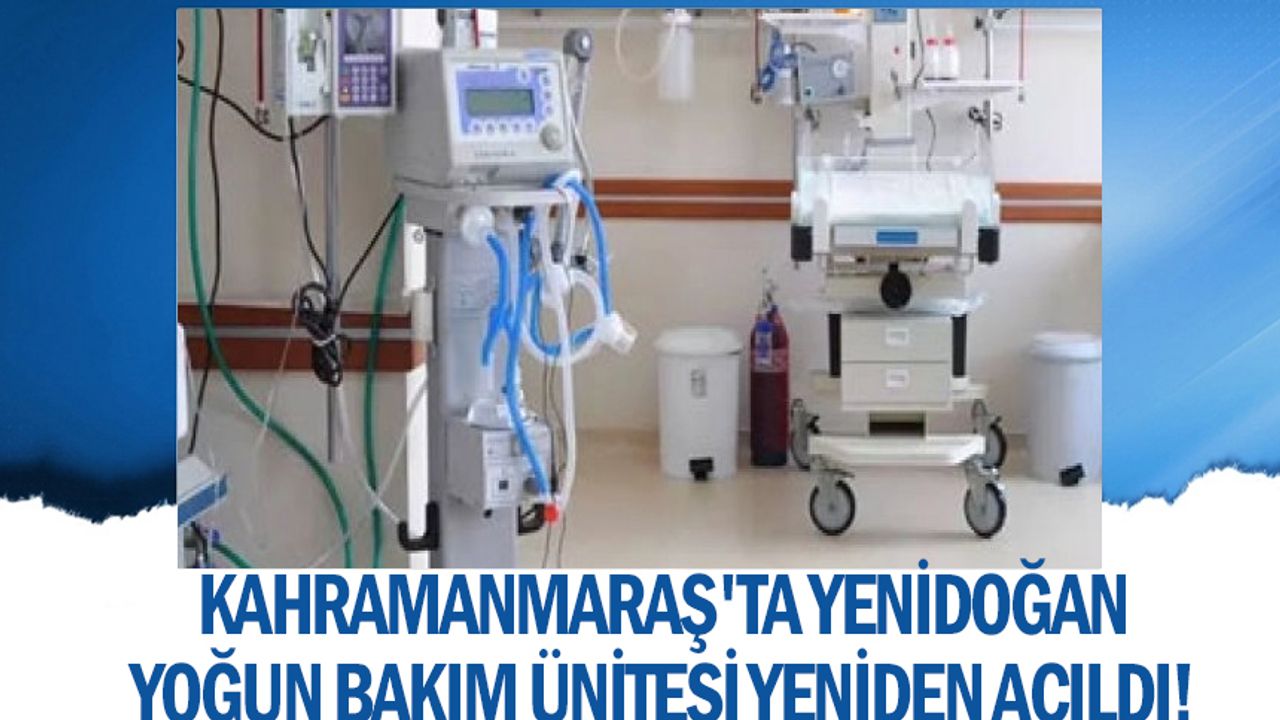 Kahramanmaraş'ta Yenidoğan Yoğun Bakım Ünitesi yeniden açıldı!