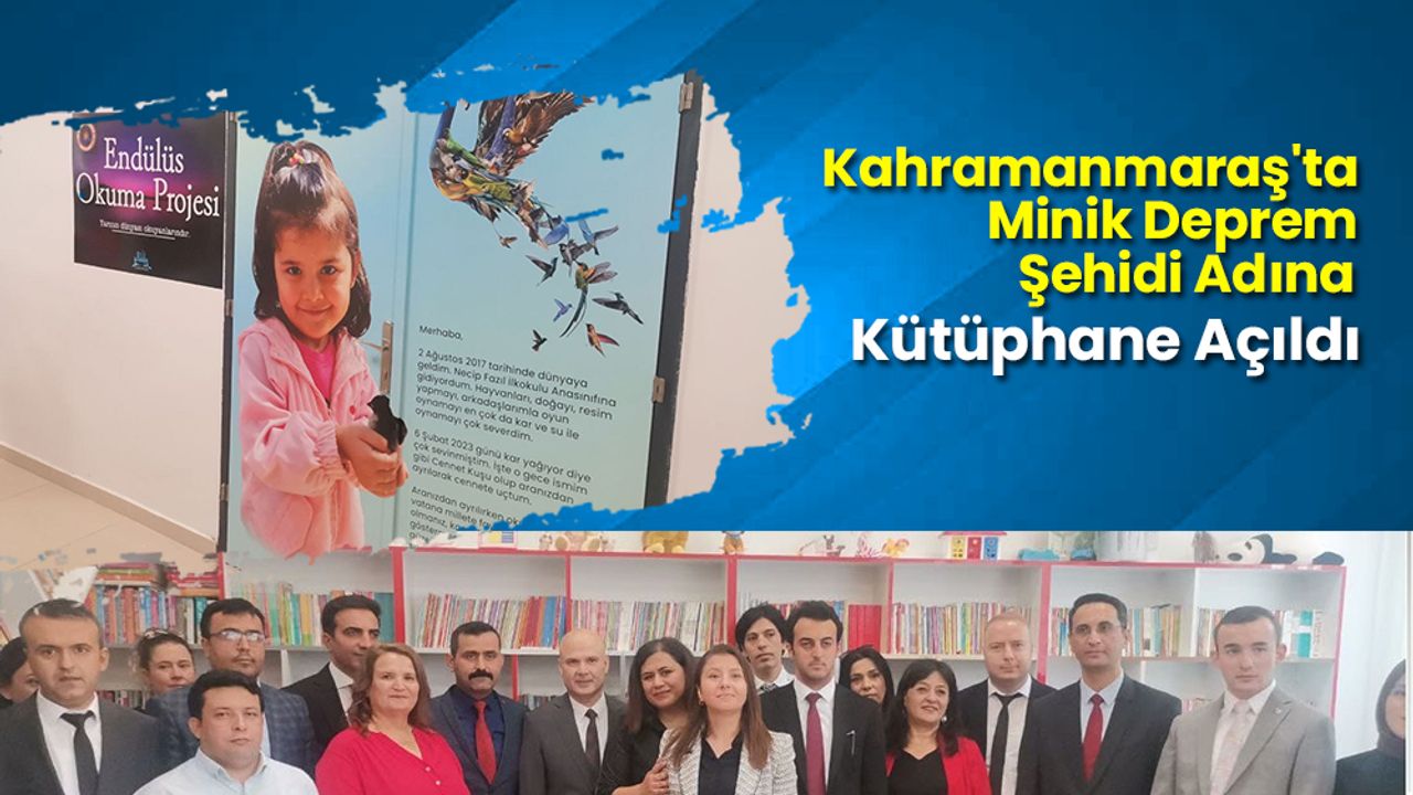 Kahramanmaraş'ta Minik Deprem Şehidi Adına Kütüphane Açıldı