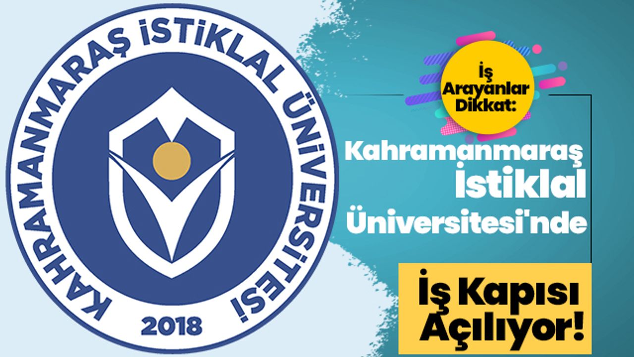 İş Arayanlar Dikkat: Kahramanmaraş İstiklal Üniversitesi'nde İş Kapısı Açılıyor!