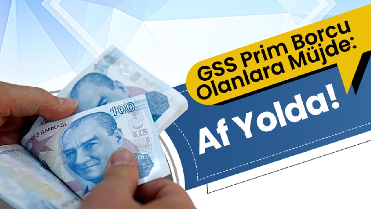 GSS Prim Borcu Olanlara Müjde: Af Yolda!