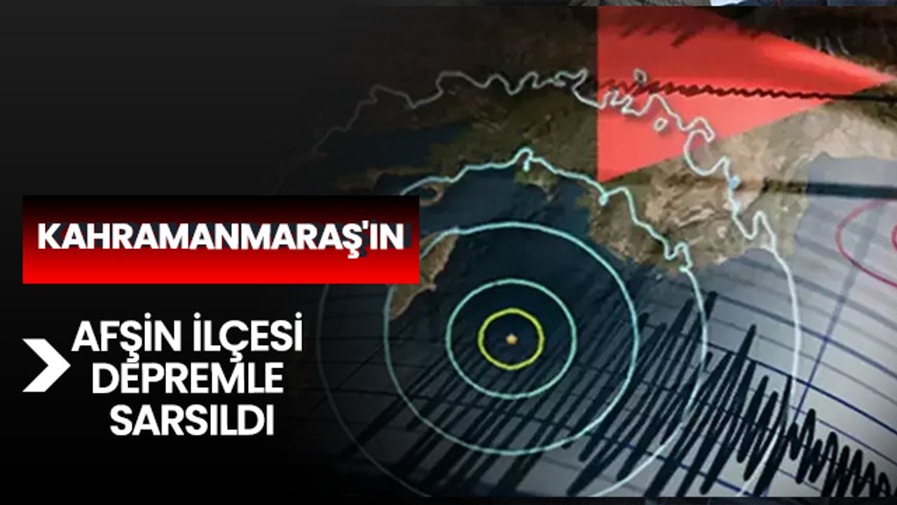 Kahramanmaraş'ın Afşin İlçesi Depremle Sarsıldı