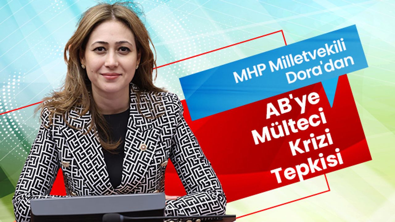 MHP Milletvekili Dora'dan AB'ye Mülteci Krizi Tepkisi