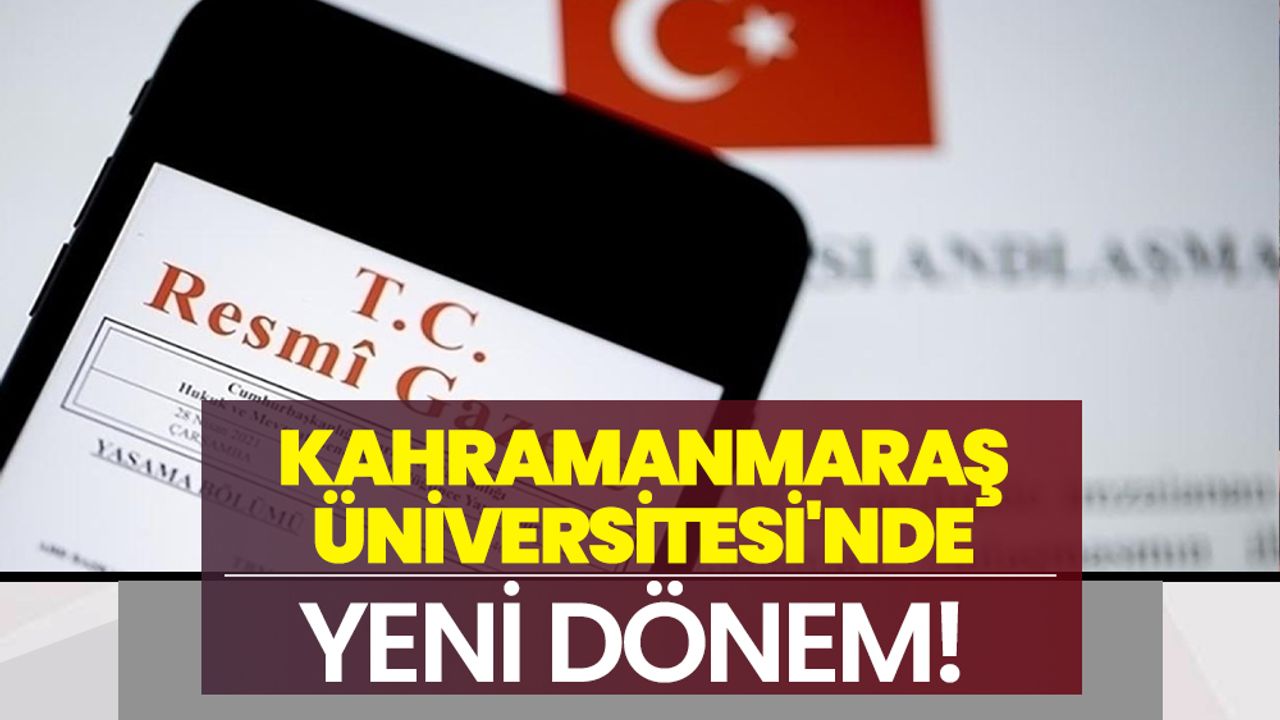 Kahramanmaraş Üniversitesi'nde Yeni Dönem!