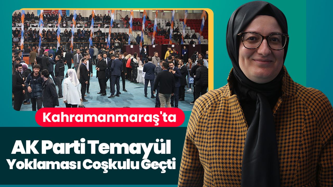 Kahramanmaraş'ta AK Parti Temayül Yoklaması Coşkulu Geçti