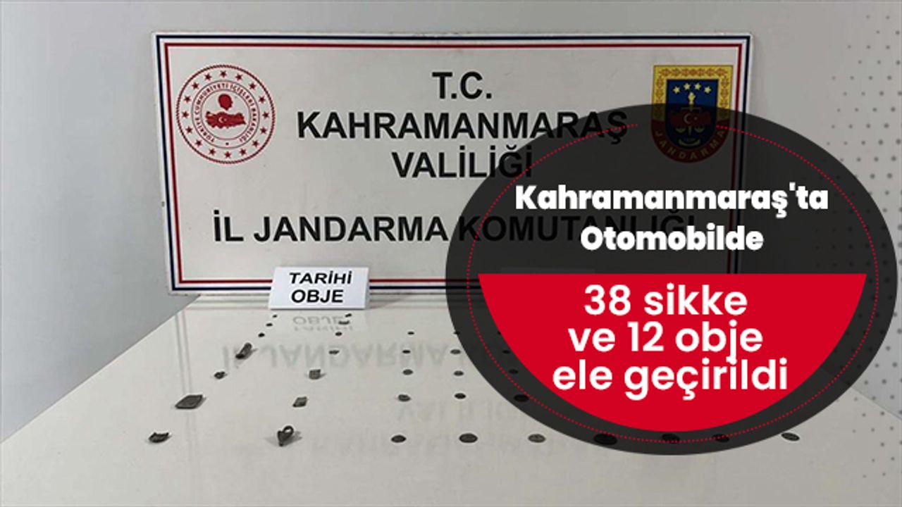 Kahramanmaraş'ta otomobilde 38 sikke ve 12 obje ele geçirildi