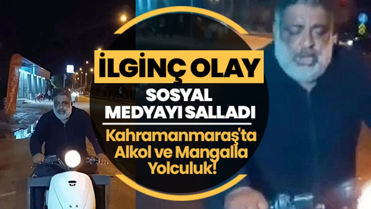İlginç Olay Sosyal Medyayı Salladı: Kahramanmaraş'ta Alkol ve Mangalla Yolculuk!