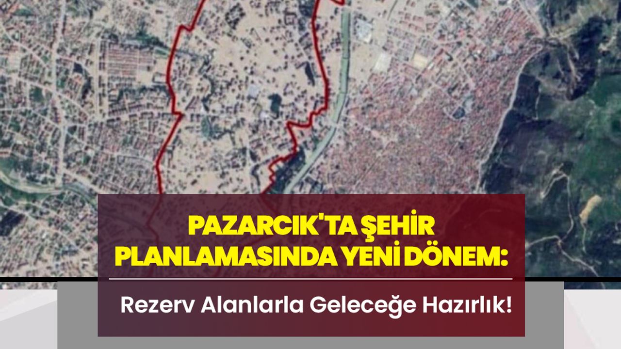 Pazarcık'ta Şehir Planlamasında Yeni Dönem: Rezerv Alanlarla Geleceğe Hazırlık!