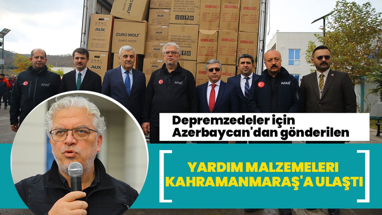 Depremzedeler için Azerbaycan'dan gönderilen yardım malzemeleri Kahramanmaraş'a ulaştı