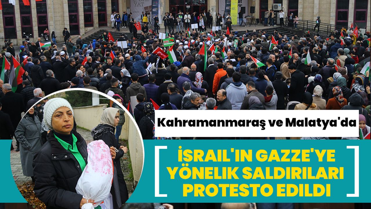 Kahramanmaraş ve Malatya'da İsrail'in Gazze'ye yönelik saldırıları protesto edildi