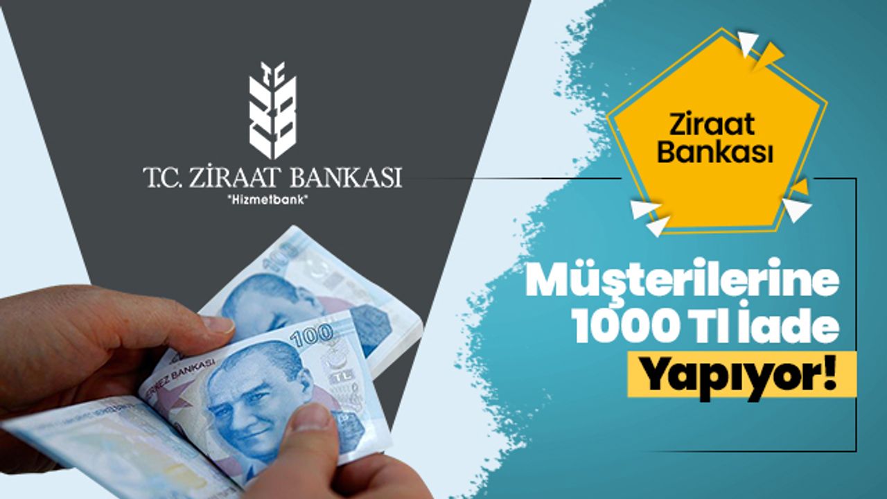 Ziraat Bankası Müşterilerine 1000 Tl İade Yapıyor! Hesabı Olanlar Hemen Baksın!