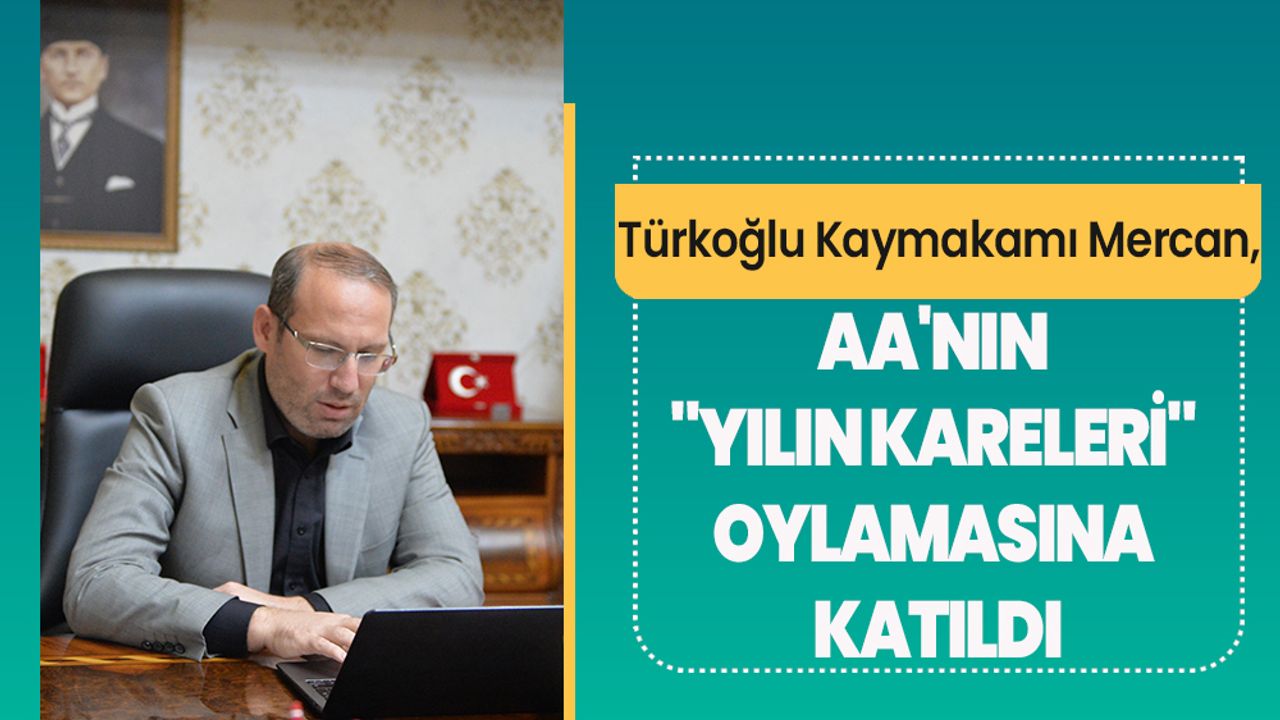 Türkoğlu Kaymakamı Mercan, AA'nın "Yılın Kareleri" oylamasına katıldı