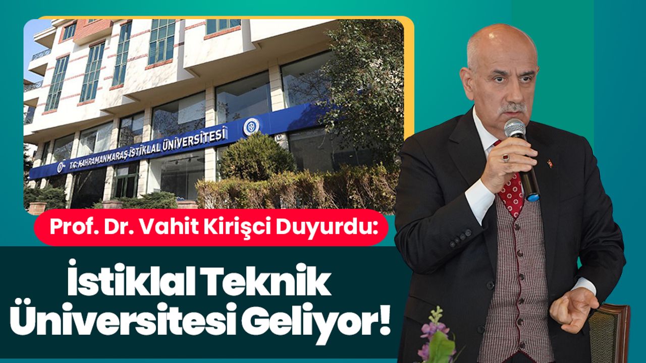 Prof. Dr. Vahit Kirişci Duyurdu: İstiklal Teknik Üniversitesi Geliyor!