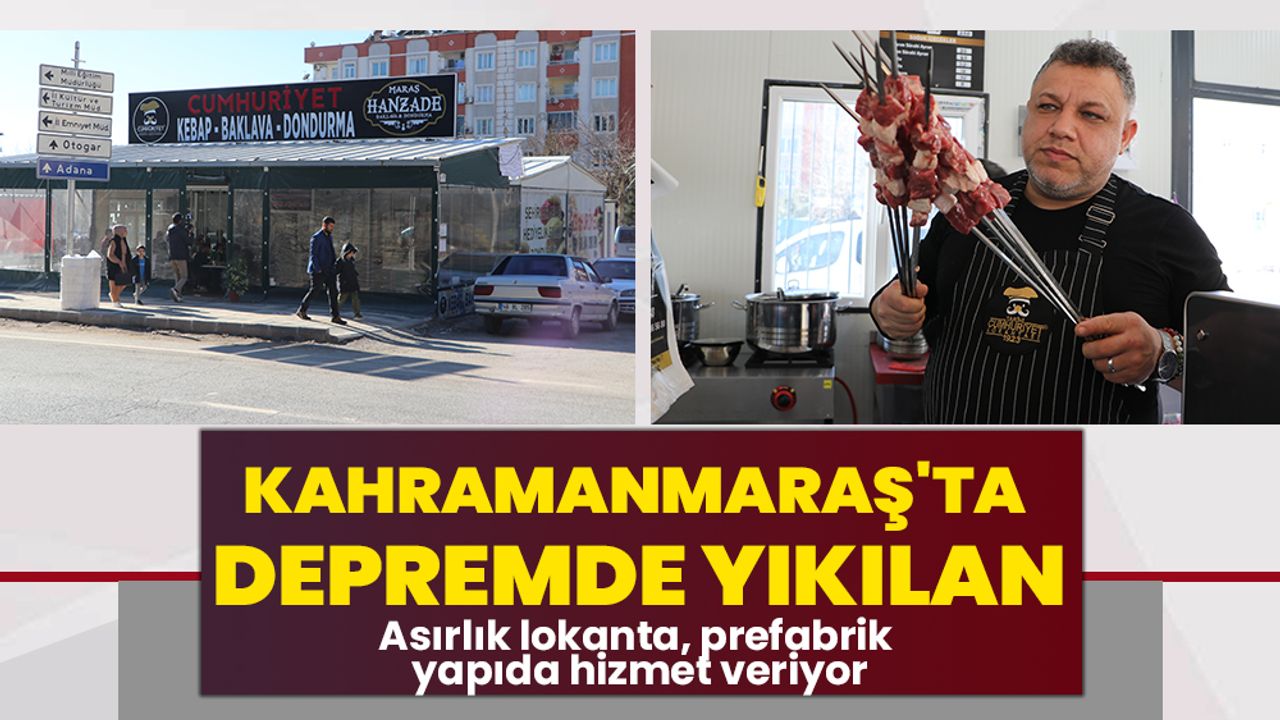 Kahramanmaraş'ta Depremde yıkılan asırlık lokanta, prefabrik yapıda hizmet veriyor