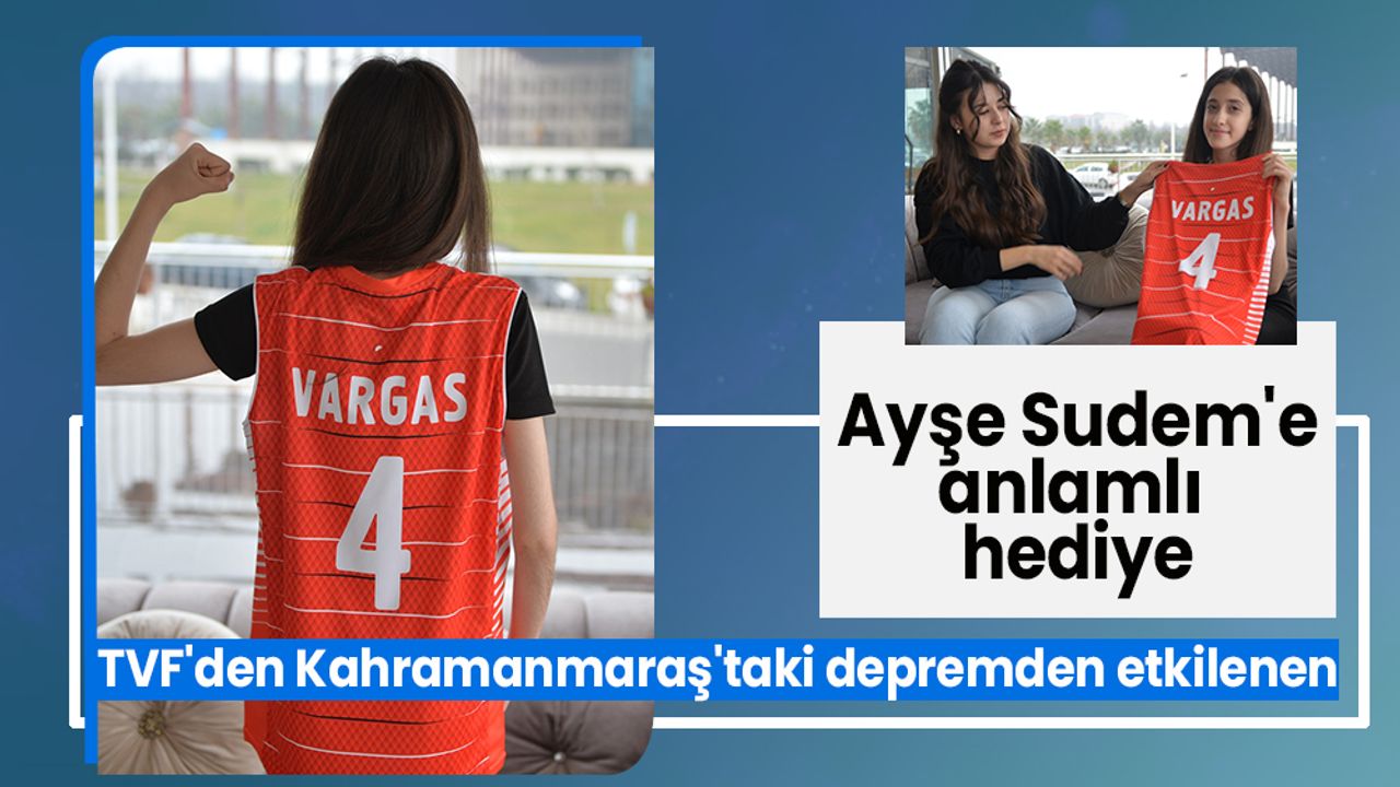 TVF'den Kahramanmaraş'taki depremden etkilenen Ayşe Sudem'e anlamlı hediye