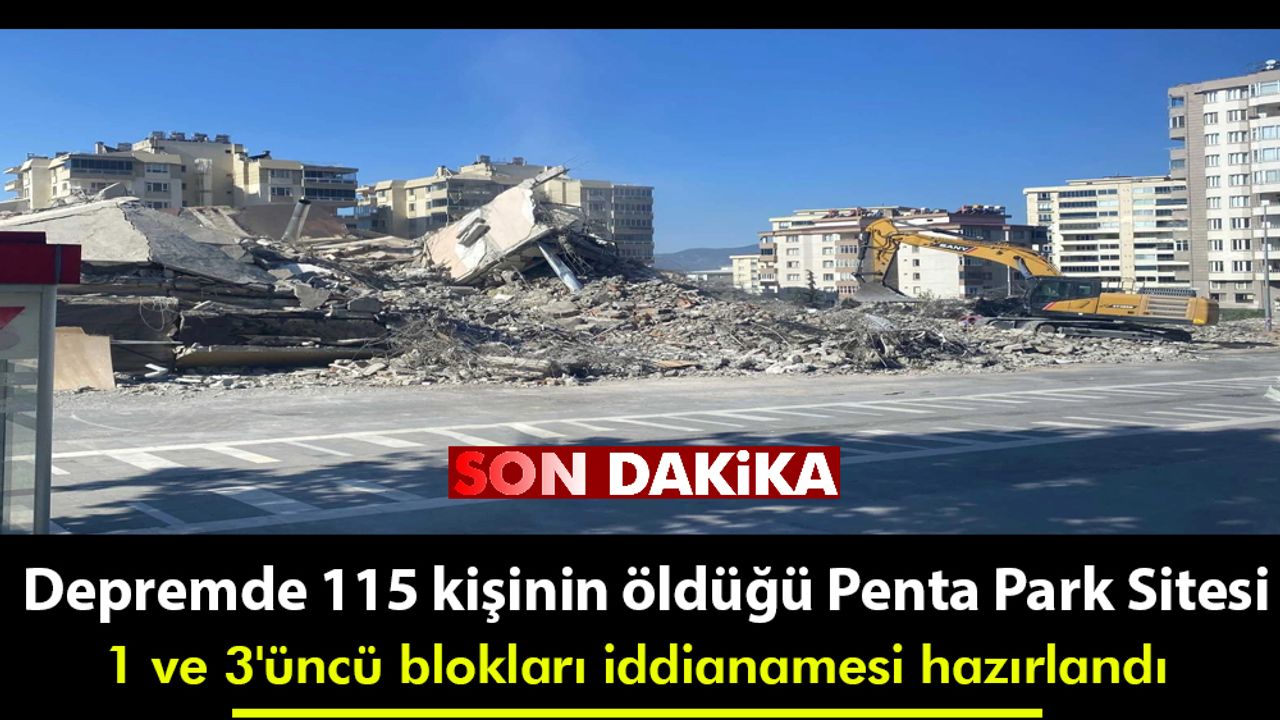 Depremde 115 kişinin öldüğü Penta Park Sitesi 1 ve 3'üncü blokları iddianamesi hazırlandı