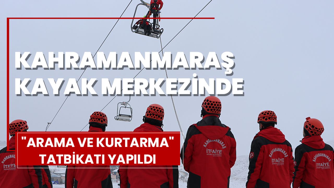 Kahramanmaraş kayak merkezinde "arama ve kurtarma" tatbikatı yapıldı