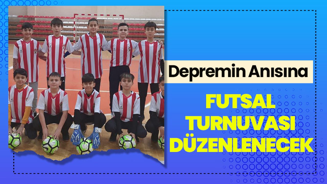 Depremin Anısına Futsal Turnuvası Düzenlenecek