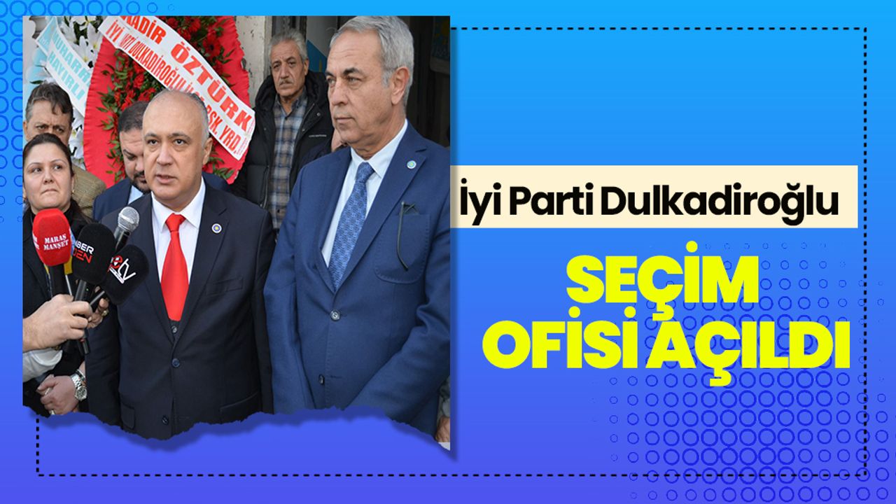İyi Parti Dulkadiroğlu Seçim Ofisi Açıldı