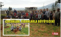 Kahramanmaraş’ta Çocuklar, Fidanları İle Büyüyecek