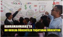 Kahramanmaraş'ta bu okulunda öğrenciler yaşayarak öğreniyor