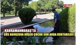 Kahramanmaraş'ta süs havuzuna düşen çocuk son anda kurtarıldı!