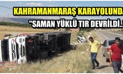 Kahramanmaraş karayolunda saman yüklü TIR devrildi