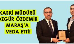 KASKİ Müdürü Özdemir Kahramanmaraş’a Veda Etti