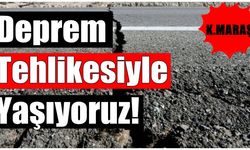 Kahramanmaraş’ta Deprem Tehlikesiyle Yaşıyoruz!